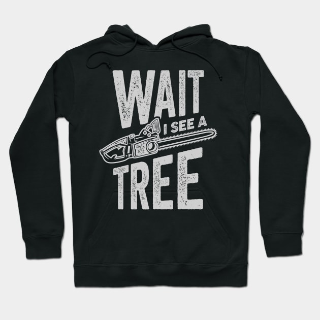 Wait I See A Tree Arborist Lumberjack Gift Hoodie by Dolde08